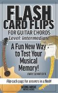 Flash Card Flips for Guitar Chords - Level: Intermediate: Test Your Memory of Advancing Guitar Chords