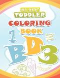 My Best Toddler Coloring Book: Big Coloring Books for Kids ages 2-4 Coloring with Numbers, Letters, Shapes Alphabet Preschool Workbook for Toddlers a