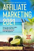 Affiliate Marketing 2021: The Step by Step Definitive Guide - Learn How to Drink Mojito on a Beach while Your Money Works for You in the Backgro