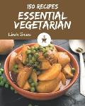 150 Essential Vegetarian Recipes: The Best Vegetarian Cookbook that Delights Your Taste Buds