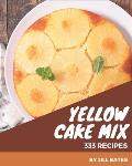 333 Yellow Cake Mix Recipes: Home Cooking Made Easy with Yellow Cake Mix Cookbook!