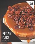 365 Pecan Cake Recipes: Pecan Cake Cookbook - Your Best Friend Forever