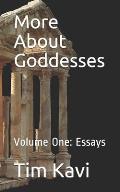 More About Goddesses: Volume One: Essays