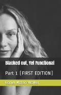 Blacked out, Yet Functional: Part 1 (FIRST EDITION)