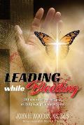 Leading while Bleeding: 21 Principles Necessary to Help Keep Leaders Sane