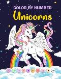 Color by Number Unicorns: A Fun Kid Unicorn Workbook Learn The Numbers-Number And Color Book for Kids, Teens and Adults