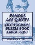 Famous Age Quotes Cryptograms Puzzle Book Large Print: 202 Cryptogram Puzzles All Pertaining To Famous Quotes About Age. Some Humorous And Some Philos