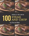 100 Budget Steak and Chop Recipes: Not Just a Budget Steak and Chop Cookbook!