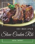 101 Slow Cooker Rib Recipes: An One-of-a-kind Slow Cooker Rib Cookbook
