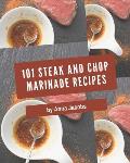 101 Steak and Chop Marinade Recipes: Steak and Chop Marinade Cookbook - Where Passion for Cooking Begins
