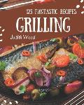 123 Fantastic Grilling Recipes: A Grilling Cookbook that Novice can Cook