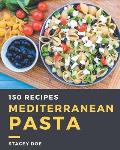 150 Mediterranean Pasta Recipes: Everything You Need in One Mediterranean Pasta Cookbook!