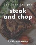 365 Easy Steak and Chop Recipes: Explore Easy Steak and Chop Cookbook NOW!