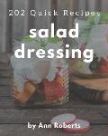 202 Quick Salad Dressing Recipes: An Inspiring Quick Salad Dressing Cookbook for You