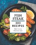 303 Fish Steak Recipes: The Fish Steak Cookbook for All Things Sweet and Wonderful!