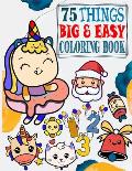 75 Things Big & Easy Coloring Book: for baby, Toddlers, Kids Ages1-5//75 Coloring Pages, Easy, LARGE, GIANT Picture Coloring Books/ Early Learning, Pr