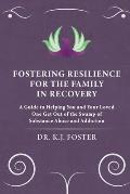 Fostering Resilience for the Family in Recovery: A Guide to Helping You and Your Loved One Get Out of the Swamp of Substance Abuse and Addiction