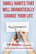 Small Habits That Will Dramatically Change Your Life 10 Steps To Transforming Your Life Through The Power Of Daily Habits: Overcoming Internal Resista