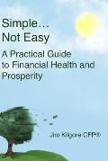 Simple...Not Easy: A Practical Guide to Financial Health and Prosperity