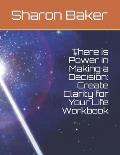 There is Power in Making a Decision: Create Clarity for Your Life Workbook