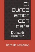 El durce amor con cafe: libro de romance