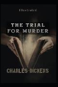 The Trial for Murder Illustrated: by Charles Dickens