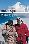 Dhaulagiri - Weisser Berg: DEM HIMMEL SO NAH - 60 Jahre