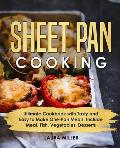 Sheet Pan Cooking: Ultimate Cookbook with Tasty and Easy to Make One-Pan Meals, Include Meat, Fish, Vegetables, Desserts