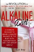Alkaline Diet: The Revolution of Eating Habits to stay Healthy and Find the Best Shape. A complete Program to Regain a Healthy Balanc
