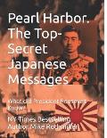 Pearl Harbor. The Top-Secret Japanese Messages: What did President Roosevelt Know?