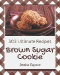 303 Ultimate Brown Sugar Cookie Recipes: Best Brown Sugar Cookie Cookbook for Dummies