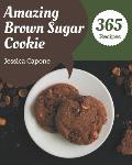 365 Amazing Brown Sugar Cookie Recipes: The Highest Rated Brown Sugar Cookie Cookbook You Should Read