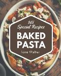 365 Special Baked Pasta Recipes: A Timeless Baked Pasta Cookbook
