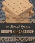 365 Special Brown Sugar Cookie Recipes: Unlocking Appetizing Recipes in The Best Brown Sugar Cookie Cookbook!