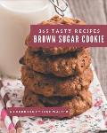 365 Tasty Brown Sugar Cookie Recipes: Home Cooking Made Easy with Brown Sugar Cookie Cookbook!