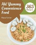 Ah! 365 Yummy Convenience Food Recipes: Greatest Yummy Convenience Food Cookbook of All Time