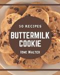 50 Buttermilk Cookie Recipes: A Buttermilk Cookie Cookbook You Will Need