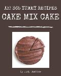 Ah! 365 Yummy Cake Mix Cake Recipes: Best Yummy Cake Mix Cake Cookbook for Dummies