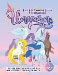 The Best Guide Book to Drawing Unicorn: The How to Draw Book You'll Ever Need to Learn Drawing Unicorns