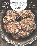 200 Brown Sugar Oatmeal Cookie Recipes: An Inspiring Brown Sugar Oatmeal Cookie Cookbook for You