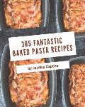 365 Fantastic Baked Pasta Recipes: Happiness is When You Have a Baked Pasta Cookbook!