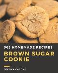 365 Homemade Brown Sugar Cookie Recipes: Everything You Need in One Brown Sugar Cookie Cookbook!
