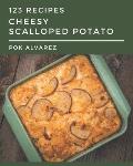 123 Cheesy Scalloped Potato Recipes: Keep Calm and Try Cheesy Scalloped Potato Cookbook