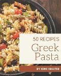 50 Greek Pasta Recipes: Greatest Greek Pasta Cookbook of All Time