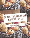 50 Tasty Brown Sugar Muffin Recipes: The Highest Rated Brown Sugar Muffin Cookbook You Should Read