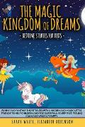 The Magic Kingdom of Dreams: BEDTIME STORIES FOR KIDS: Funny and Fantasy Short Tales with Unicorn and Magic Little Friends to Help Children and Tod