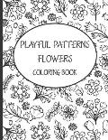 Playful Patterns Flowers Coloring Book: Best Gift Flowers Patterns Coloring Book, Cute & Beautiful Flowers Patterns Coloring Book for Kids 6-8, 9-12 &