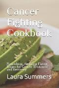 Cancer Fighting Cookbook: Nоurіѕhіng, Amazing Flavor Rесіреѕ fоr Cancer Tr
