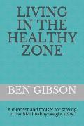 Living in the healthy zone: A mindset and toolset for staying in the BMI healthy weight zone.