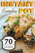 Instant Pot Everyday: 70 Versatile & Easy Recipes For Every Day For Your Family & Holidays
